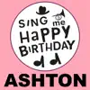 Sing Me Happy Birthday - Happy Birthday Ashton, Vol. 1 - EP